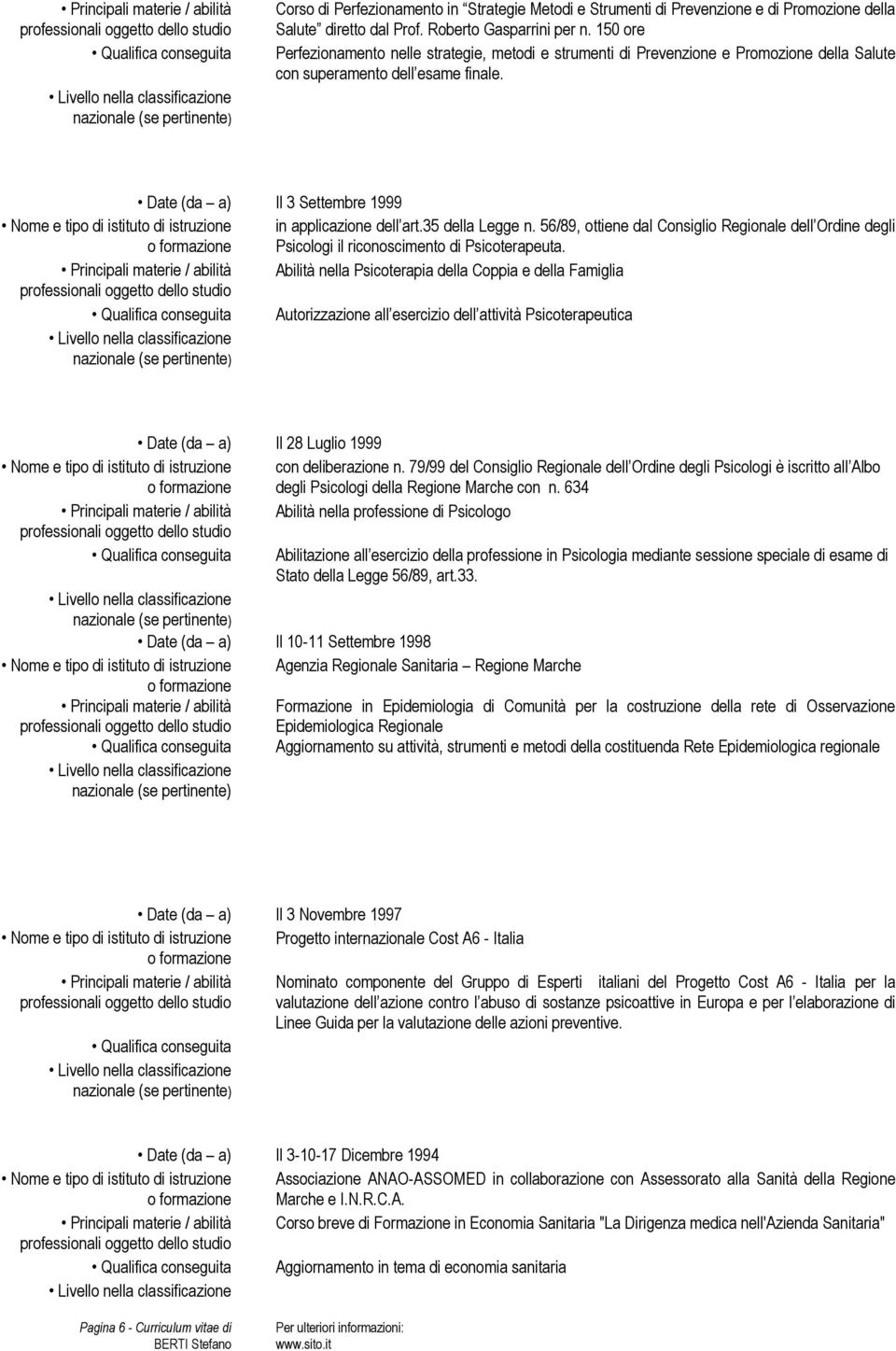 Date (da a) Il 3 Settembre 1999 Nome e tipo di istituto di istruzione in applicazione dell art.35 della Legge n.