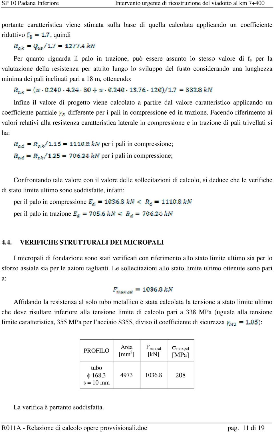 partire dal valore caratteristico applicando un coefficiente parziale differente per i pali in compressione ed in trazione.