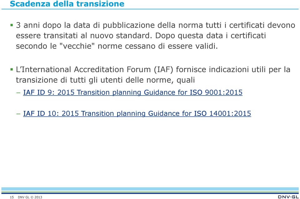 L International Accreditation Forum (IAF) fornisce indicazioni utili per la transizione di tutti gli utenti delle