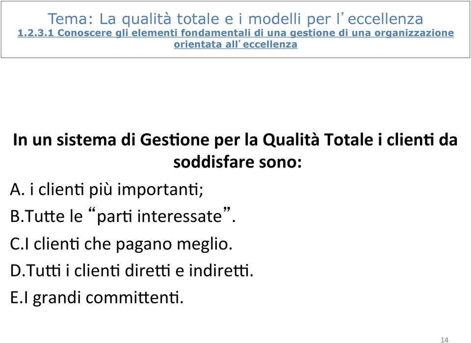 eccellenza In un sistema di Ges2one per la Qualità Totale i clien2 da soddisfare sono: A.