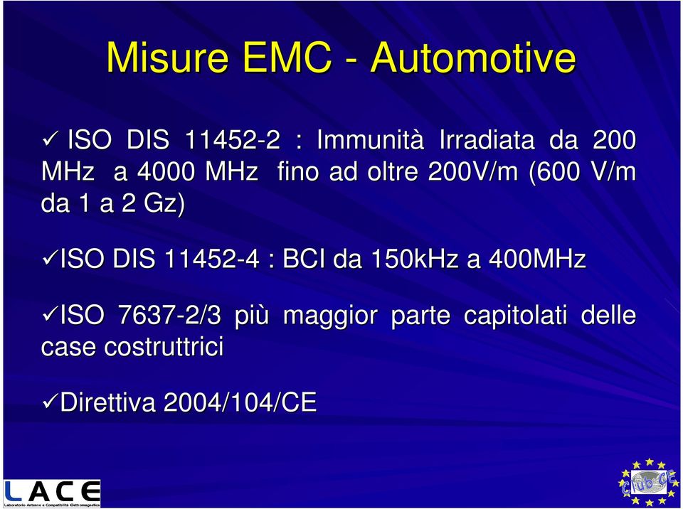 ISO DIS 11452-4 4 : BCI da 150kHz a 400MHz ISO 7637-2/3 più