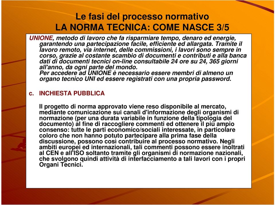 consultabile 24 ore su 24, 365 giorni all'anno, da ogni parte del mondo.