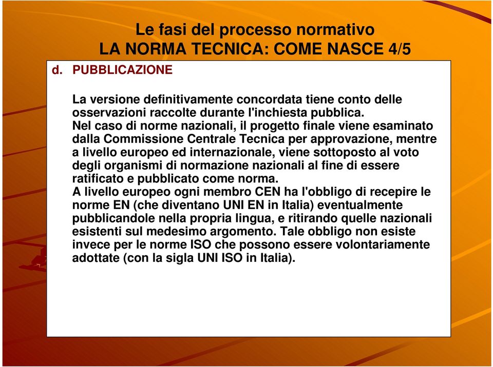 organismi di normazione nazionali al fine di essere ratificato e pubblicato come norma.