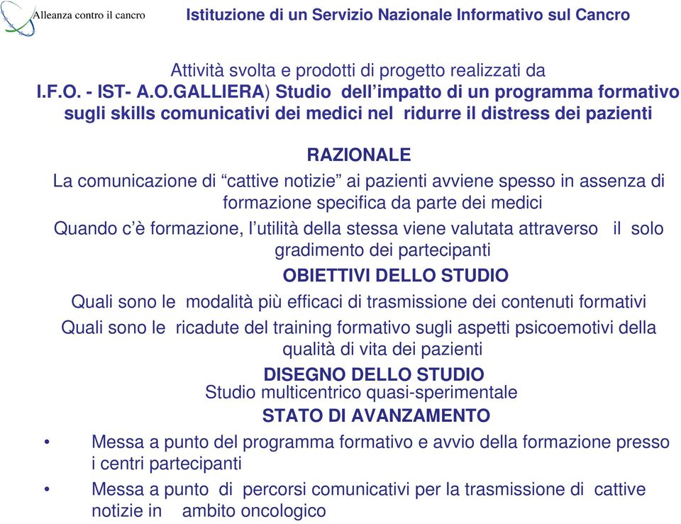 GALLIERA) Studio dell impatto di un programma formativo sugli skills comunicativi dei medici nel ridurre il distress dei pazienti RAZIONALE La comunicazione di cattive notizie ai pazienti avviene