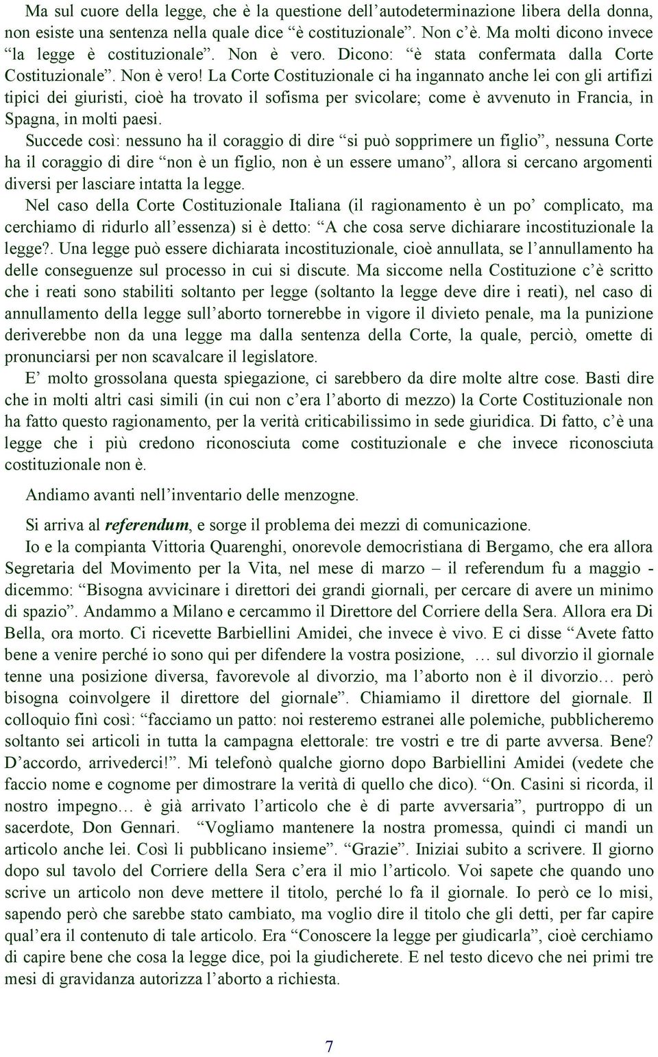 Dicono: è stata confermata dalla Corte Costituzionale. Non è vero!