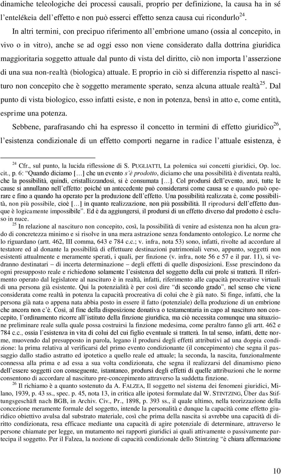 attuale dal punto di vista del diritto, ciò non importa l asserzione di una sua non-realtà (biologica) attuale.