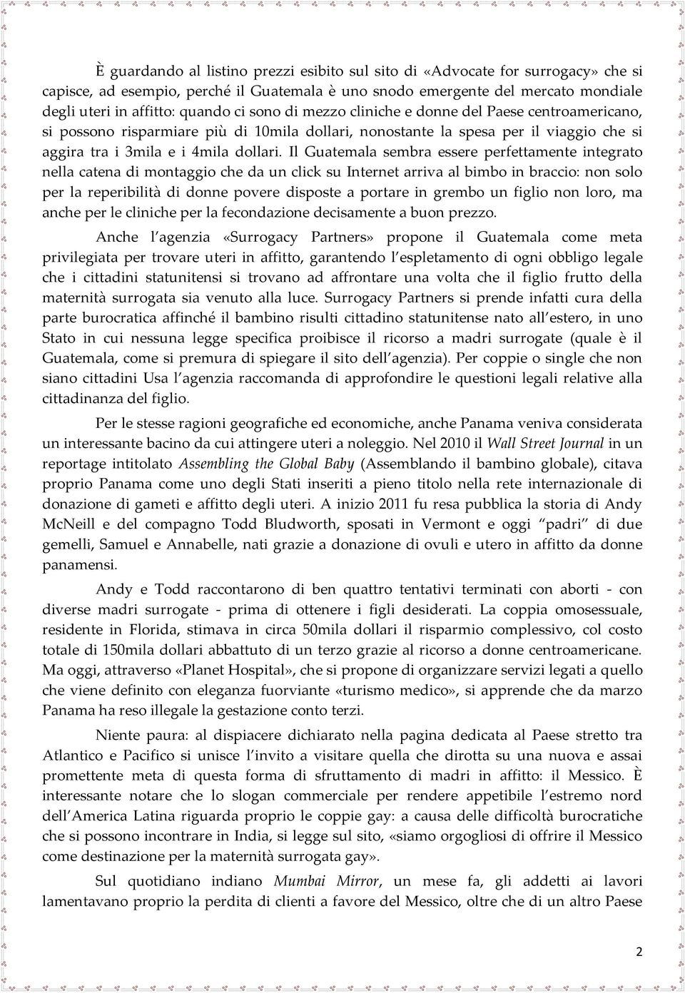 Il Guatemala sembra essere perfettamente integrato nella catena di montaggio che da un click su Internet arriva al bimbo in braccio: non solo per la reperibilità di donne povere disposte a portare in