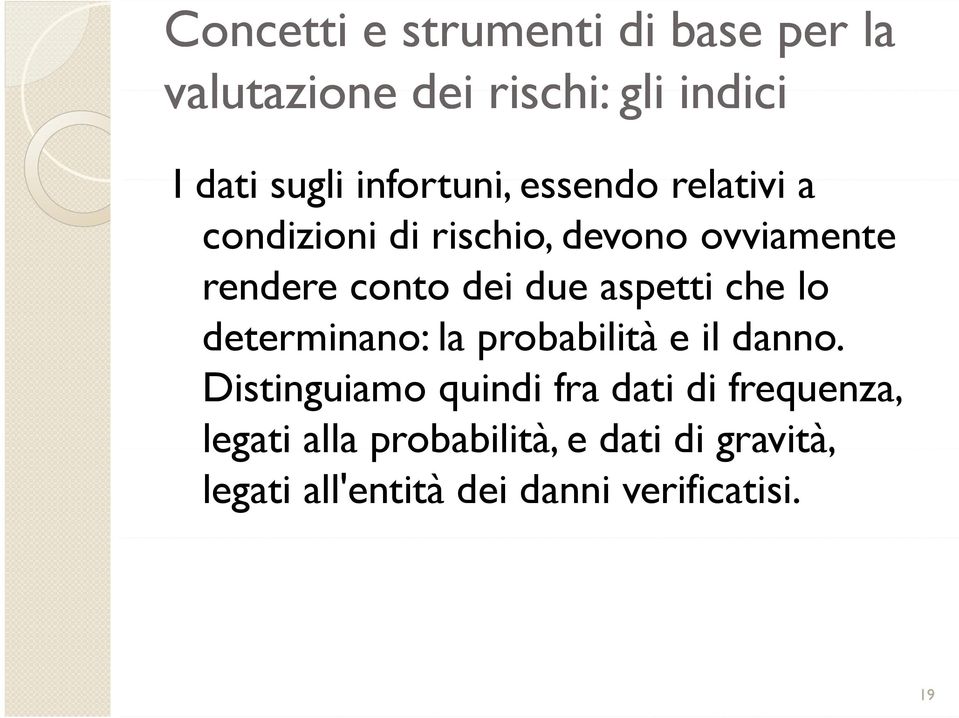 due aspetti che lo determinano: la probabilità e il danno.