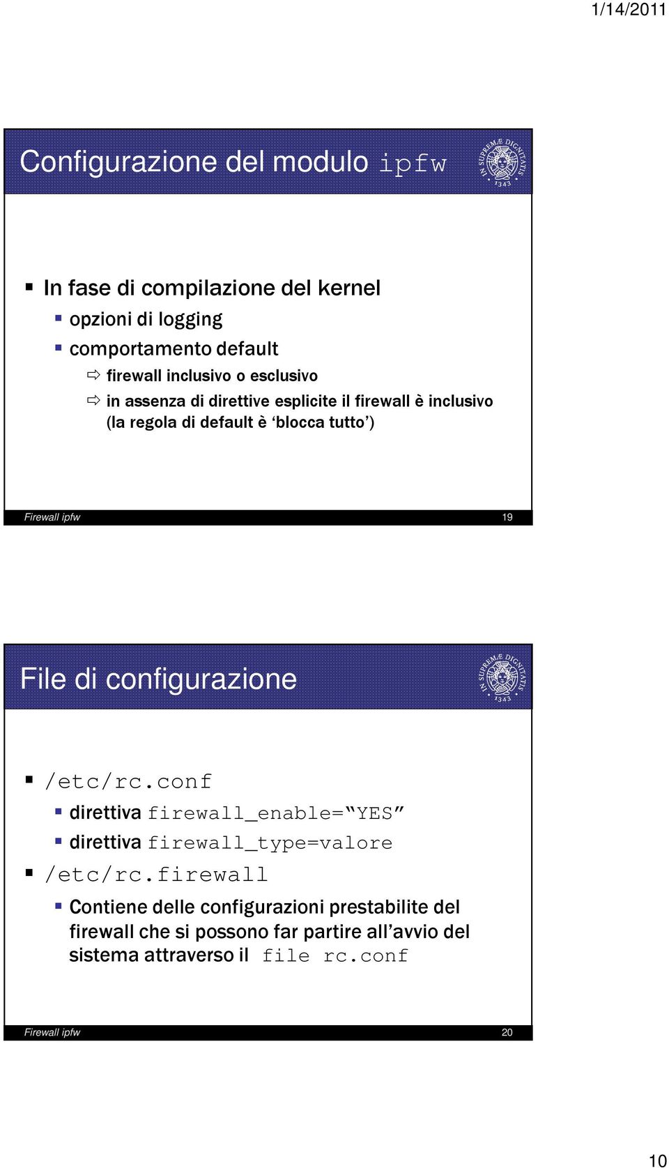 di configurazione /etc/rc.conf direttiva firewall_enable= YES direttiva firewall_type=valore /etc/rc.