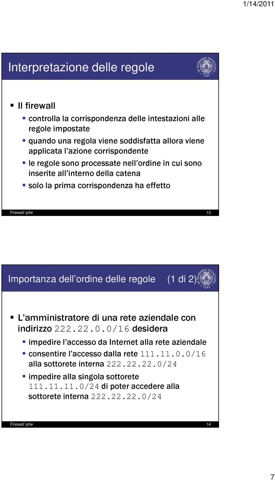 ordine delle regole (1 di 2) L amministratore di una rete aziendale con indirizzo 222.22.0.