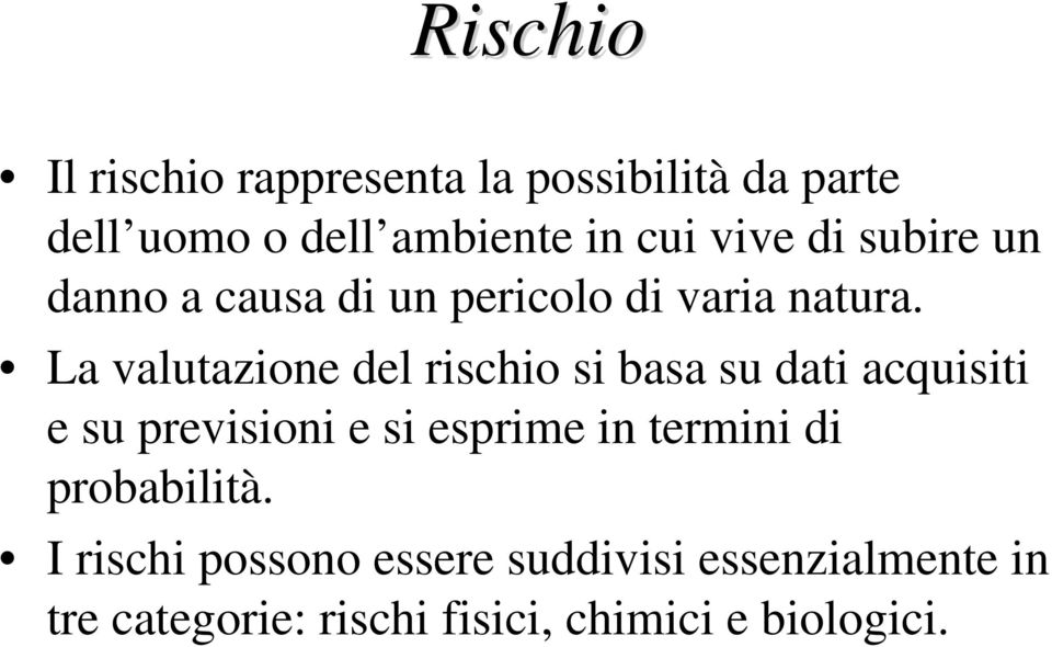 La valutazione del rischio si basa su dati acquisiti e su previsioni e si esprime in