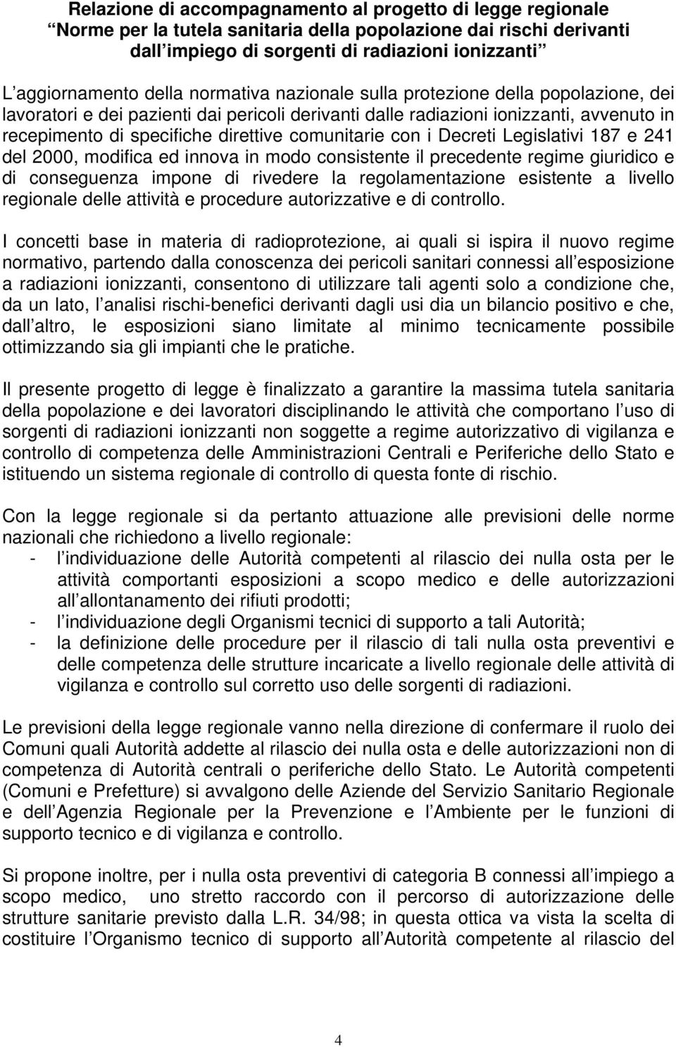 comunitarie con i Decreti Legislativi 187 e 241 del 2000, modifica ed innova in modo consistente il precedente regime giuridico e di conseguenza impone di rivedere la regolamentazione esistente a