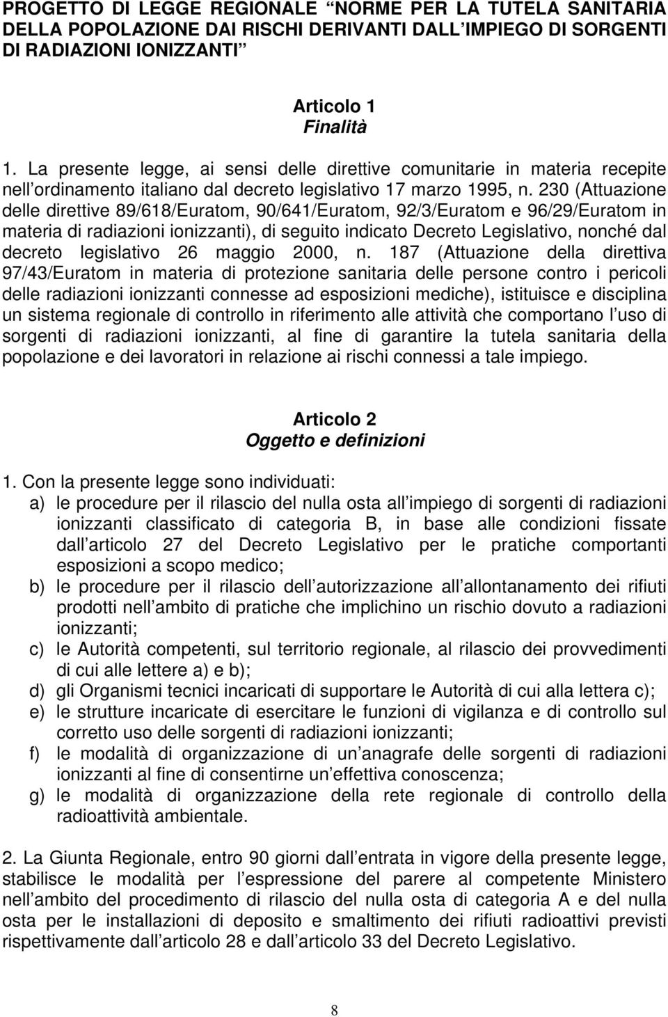 230 (Attuazione delle direttive 89/618/Euratom, 90/641/Euratom, 92/3/Euratom e 96/29/Euratom in materia di radiazioni ionizzanti), di seguito indicato Decreto Legislativo, nonché dal decreto