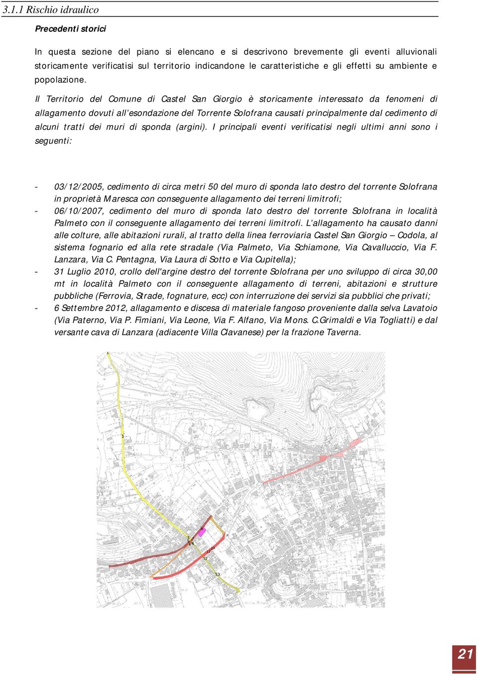 Il Territorio del Comune di Castel San Giorgio è storicamente interessato da fenomeni di allagamento dovuti all esondazione del Torrente Solofrana causati principalmente dal cedimento di alcuni