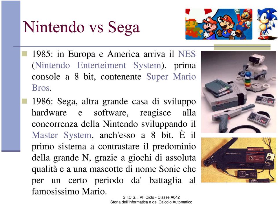 1986: Sega, altra grande casa di sviluppo hardware e software, reagisce alla concorrenza della Nintendo sviluppando