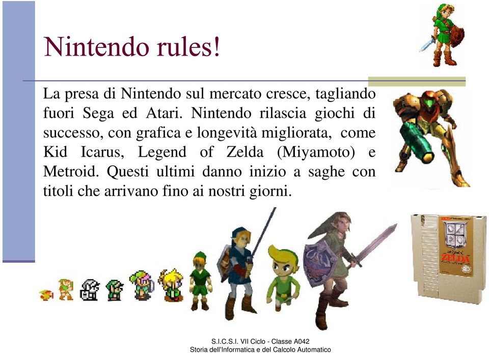 migliorata, come Kid Icarus, Legend of Zelda (Miyamoto) e Metroid.