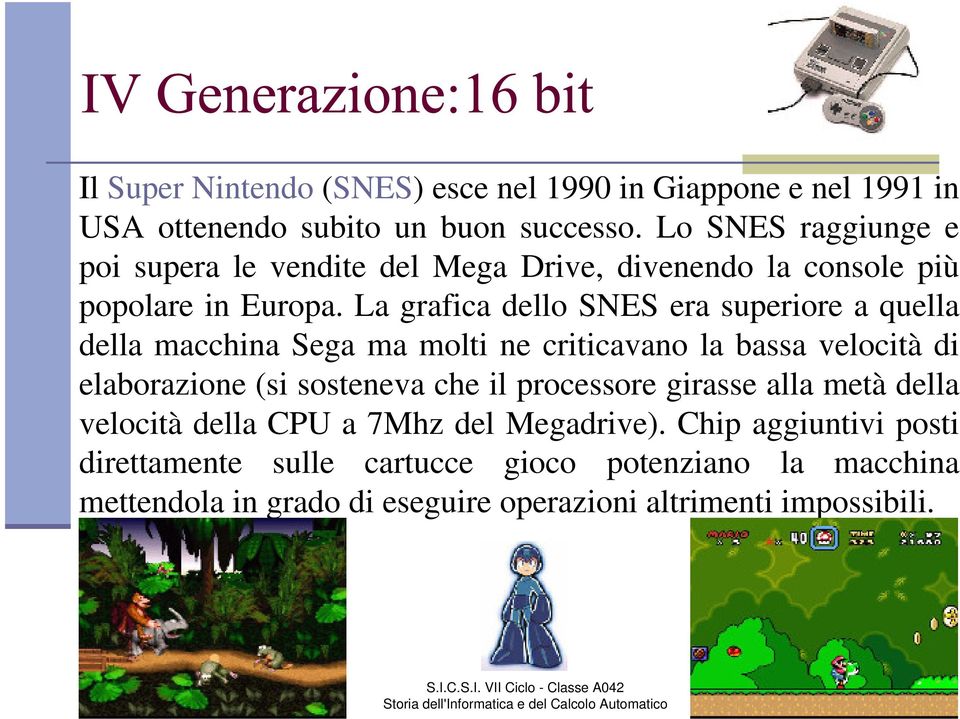 La grafica dello SNES era superiore a quella della macchina Sega ma molti ne criticavano la bassa velocità di elaborazione (si sosteneva che il