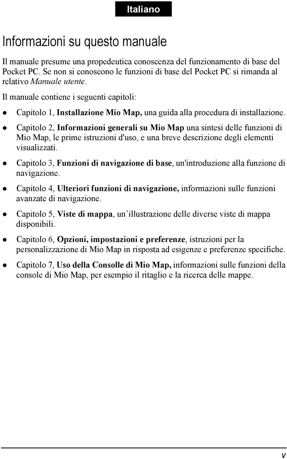 Il manuale contiene i seguenti capitoli: Capitolo 1, Installazione Mio Map, una guida alla procedura di installazione.