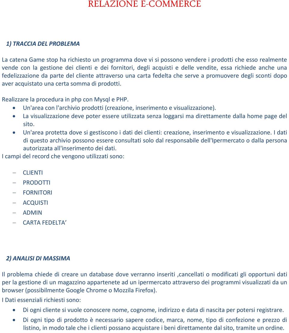 prodotti. Realizzare la procedura in php con Mysql e PHP. Un'area con l'archivio prodotti (creazione, inserimento e visualizzazione).