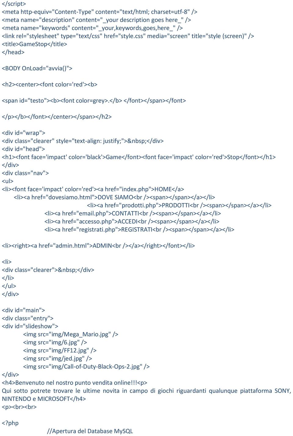 css" media="screen" title="style (screen)" /> <title>gamestop</title> </head> <BODY OnLoad="avvia()"> <h2><center><font color='red'><b> <span id="testo"><b><font color=grey>.