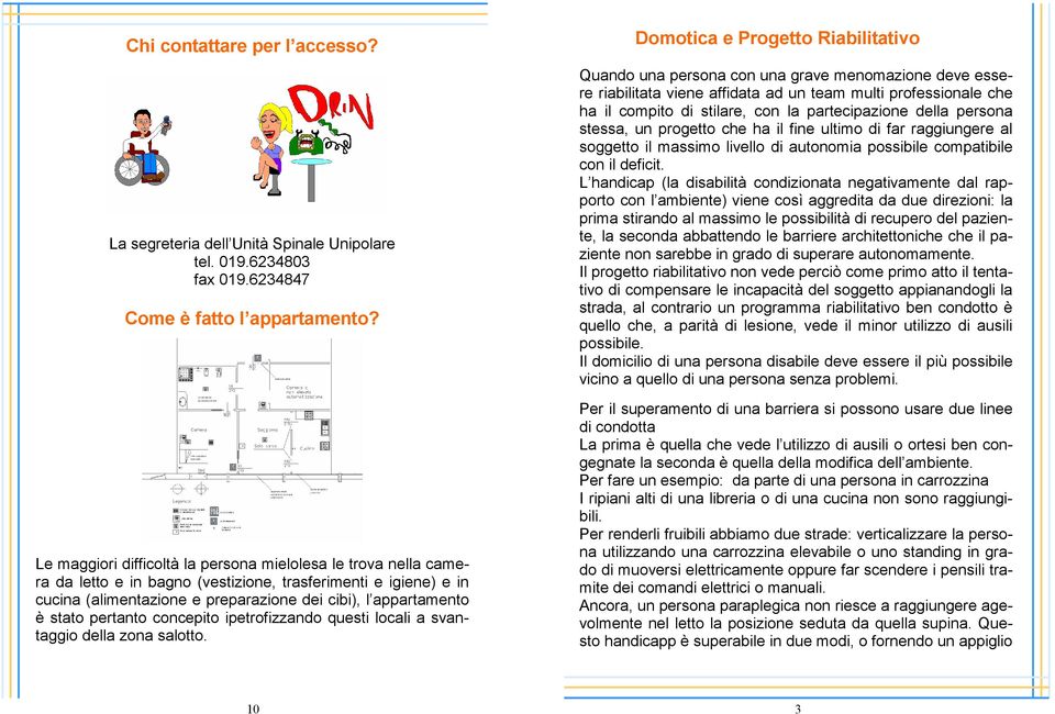 pertanto concepito ipetrofizzando questi locali a svantaggio della zona salotto.