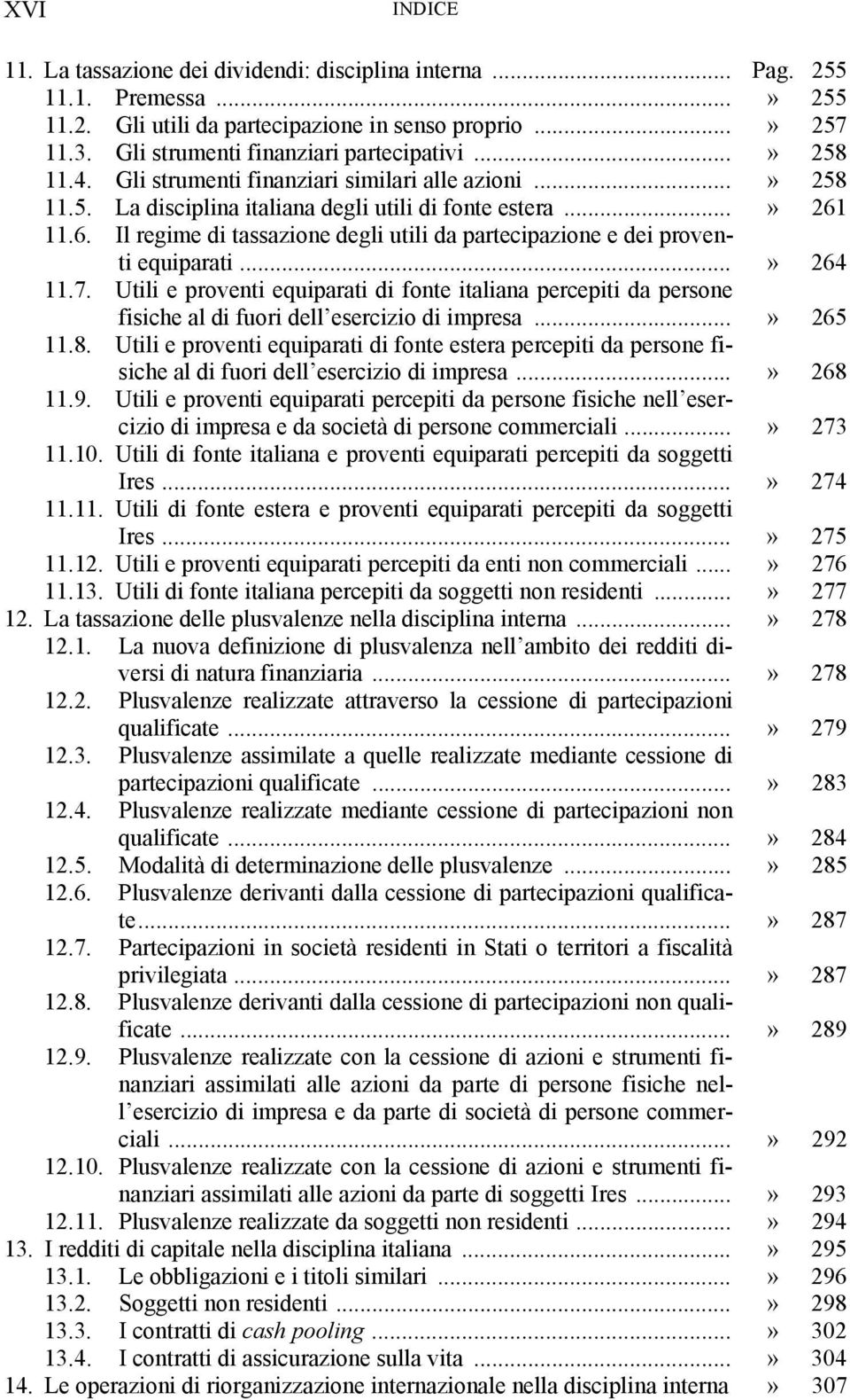 11.6. Il regime di tassazione degli utili da partecipazione e dei proventi equiparati...» 264 11.7.