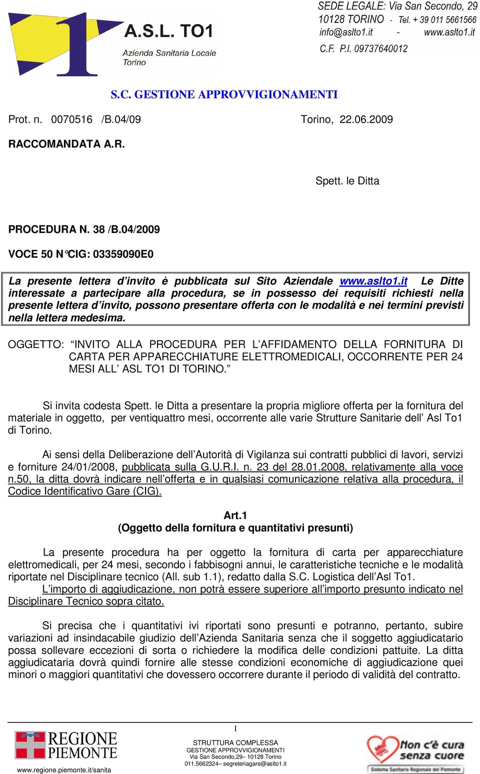 it Le Ditte interessate a partecipare alla procedura, se in possesso dei requisiti richiesti nella presente lettera d invito, possono presentare offerta con le modalità e nei termini previsti nella