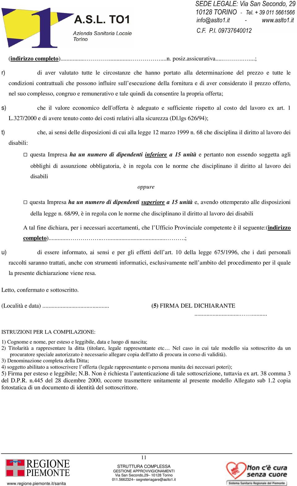 considerato il prezzo offerto, nel suo complesso, congruo e remunerativo e tale quindi da consentire la propria offerta; s) che il valore economico dell'offerta è adeguato e sufficiente rispetto al