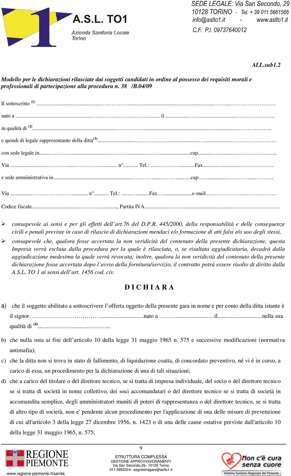 :......Fax....... e sede amministrativa in.........cap........ Via...... n... Tel.:......Fax...e-mail........ Codice fiscale......, Partita IVA....... consapevole ai sensi e per gli effetti dell art.