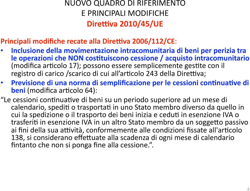 DirePva; Previsione di una norma di semplificazione per le cessioni con3nua3ve di beni (modifica ar4colo 64): Le cessioni con4nua4ve di beni su un periodo superiore ad un mese di calendario, spedi4 o