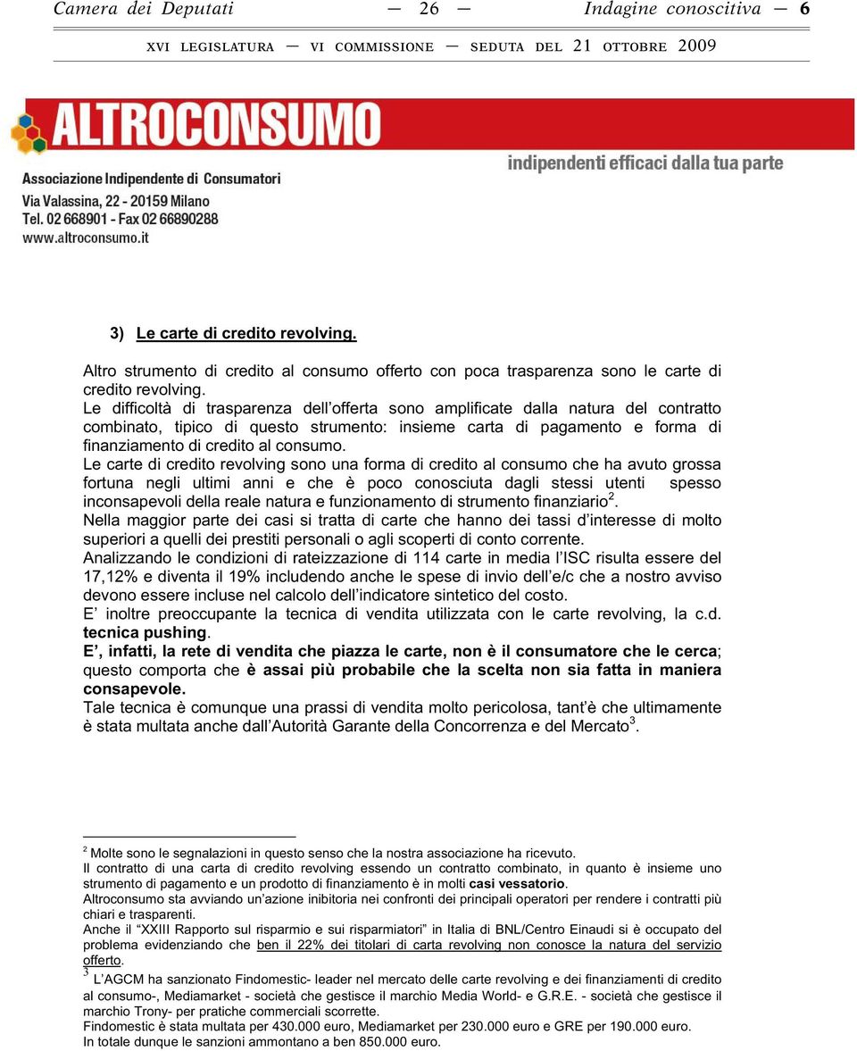 Le carte di credito revolving sono una forma di credito al consumo che ha avuto grossa fortuna negli ultimi anni e che è poco conosciuta dagli stessi utenti spesso inconsapevoli della reale natura e