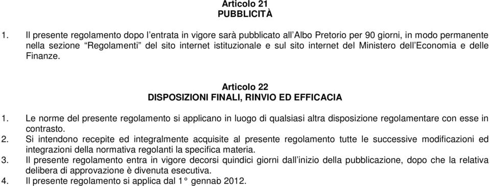 Ministero dell Economia e delle Finanze. Articolo 22 DISPOSIZIONI FINALI, RINVIO ED EFFICACIA 1.