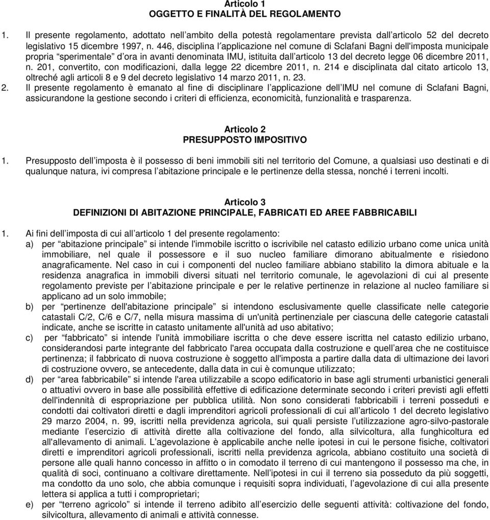 n. 201, convertito, con modificazioni, dalla legge 22 dicembre 2011, n. 214 e disciplinata dal citato articolo 13, oltreché agli articoli 8 e 9 del decreto legislativo 14 marzo 2011, n. 23. 2. Il