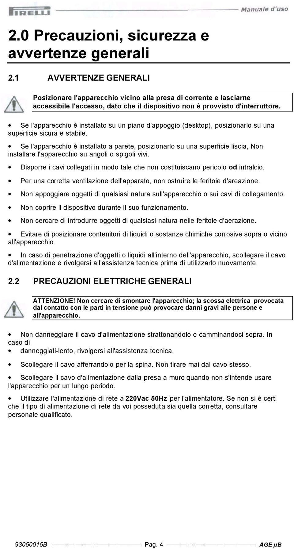 Se l'apparecchi è installat su un pian d'appggi (desktp), psizinarl su una superficie sicura e stabile.