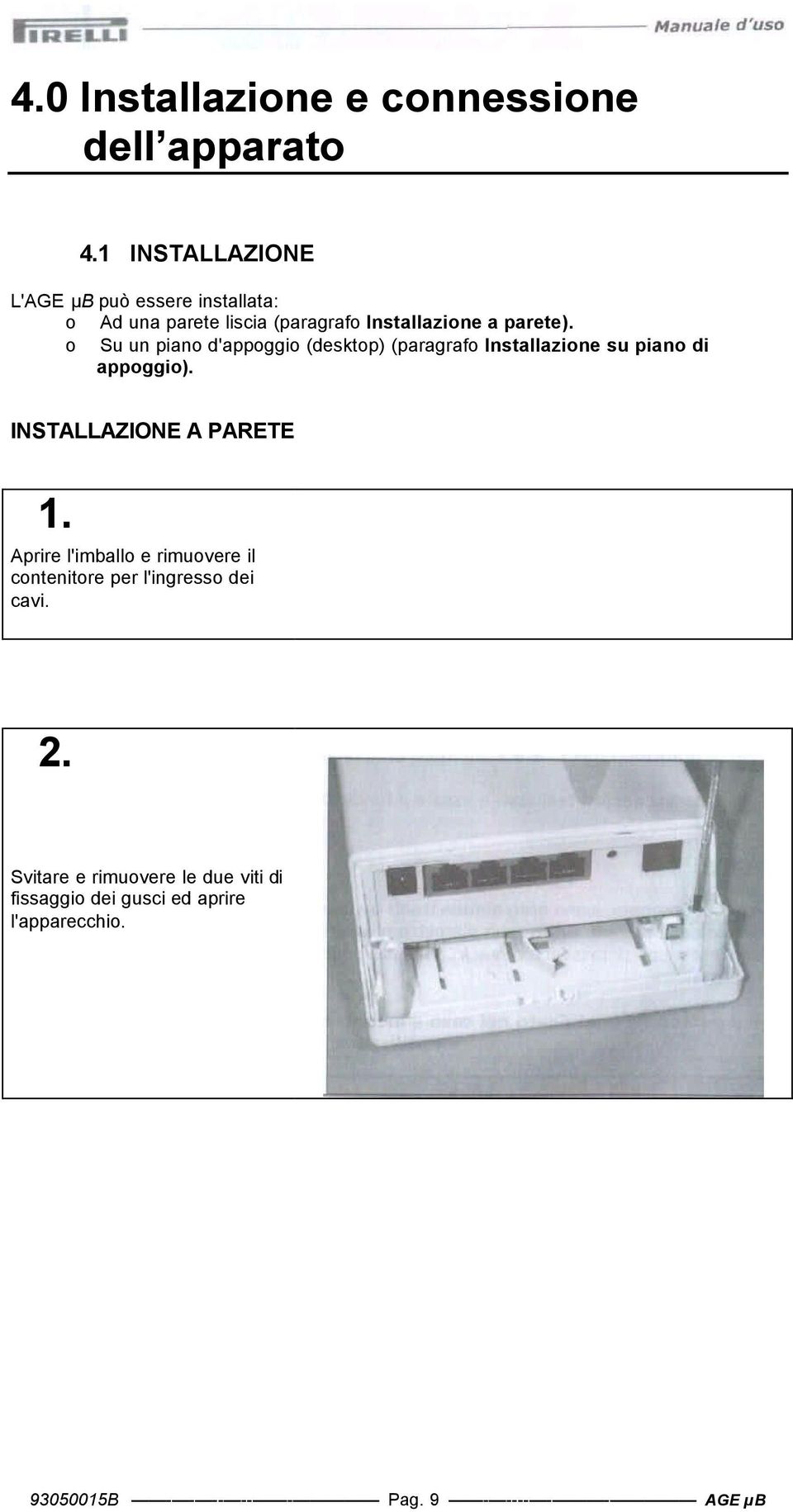 Su un pian d'appggi (desktp) (paragraf Installazine su pian di appggi). INSTALLAZIONE A PARETE 1.