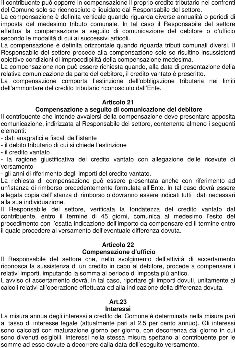 In tal caso il Responsabile del settore effettua la compensazione a seguito di comunicazione del debitore o d ufficio secondo le modalità di cui ai successivi articoli.