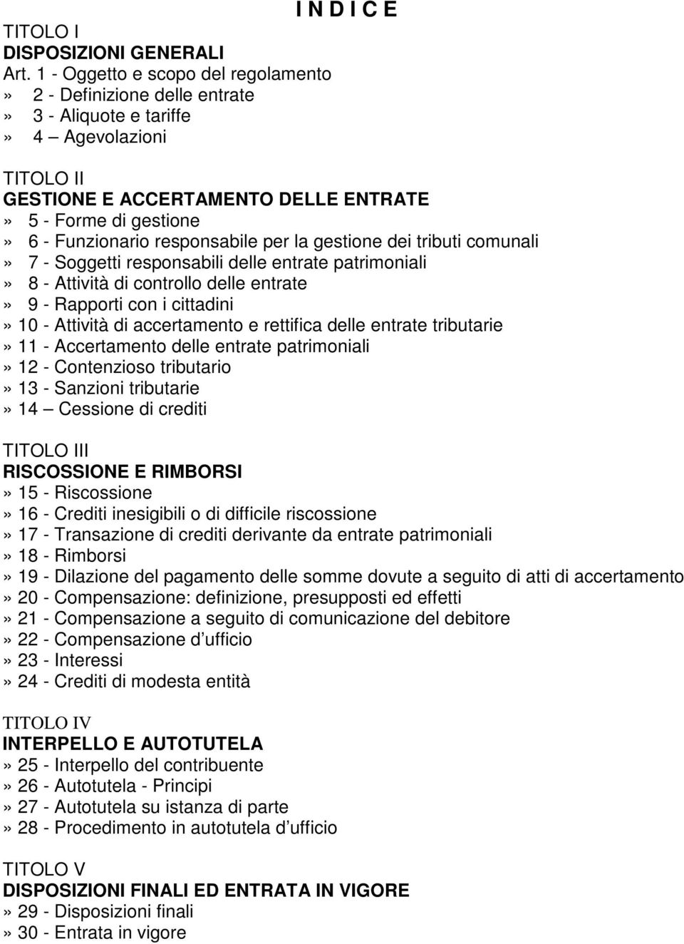 Funzionario responsabile per la gestione dei tributi comunali» 7 - Soggetti responsabili delle entrate patrimoniali» 8 - Attività di controllo delle entrate» 9 - Rapporti con i cittadini» 10 -