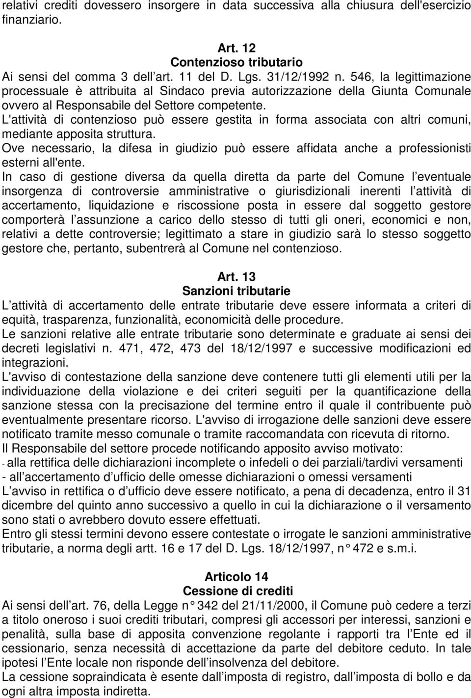 L'attività di contenzioso può essere gestita in forma associata con altri comuni, mediante apposita struttura.