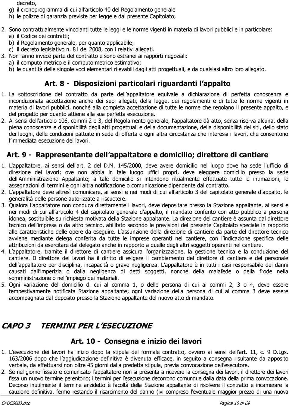 il decreto legislativo n. 81 del 2008, con i relativi allegati. 3.