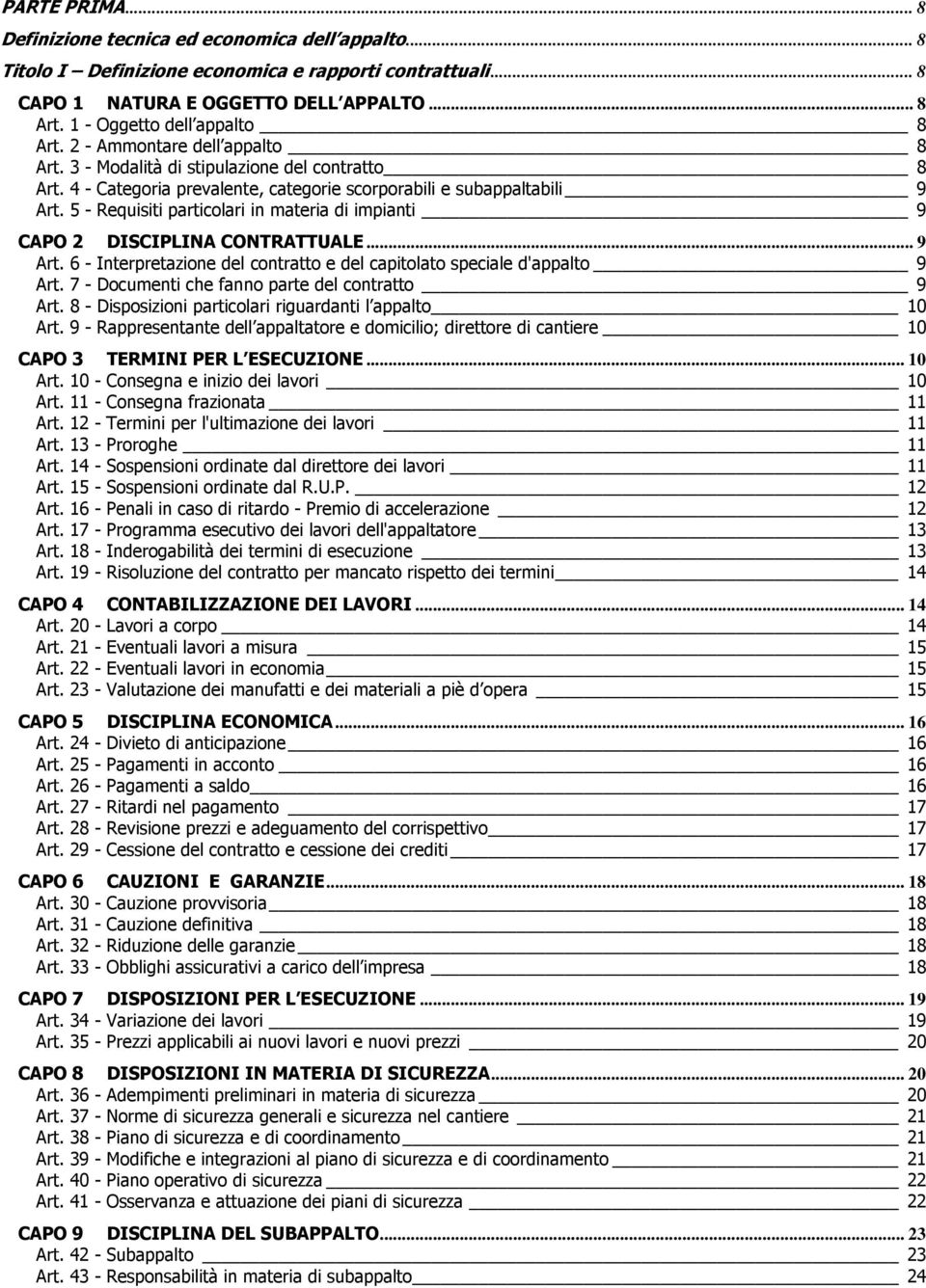 5 - Requisiti particolari in materia di impianti 9 CAPO 2 DISCIPLINA CONTRATTUALE... 9 Art. 6 - Interpretazione del contratto e del capitolato speciale d'appalto 9 Art.