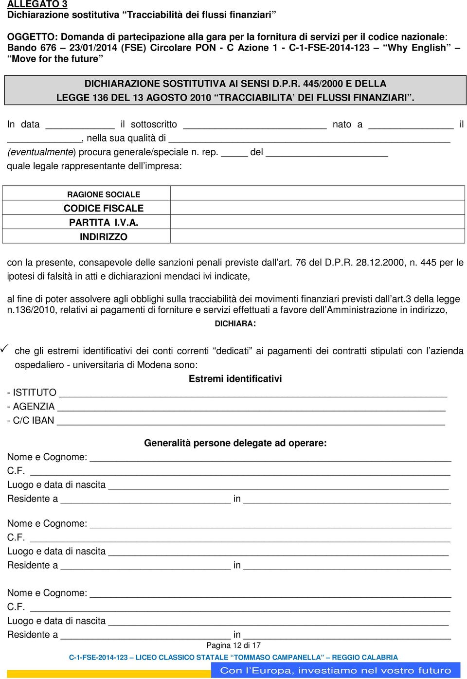 In data il sottoscritto nato a il, nella sua qualità di (eventualmente) procura generale/speciale n. rep. del quale legale rappresentante dell impresa: RAG