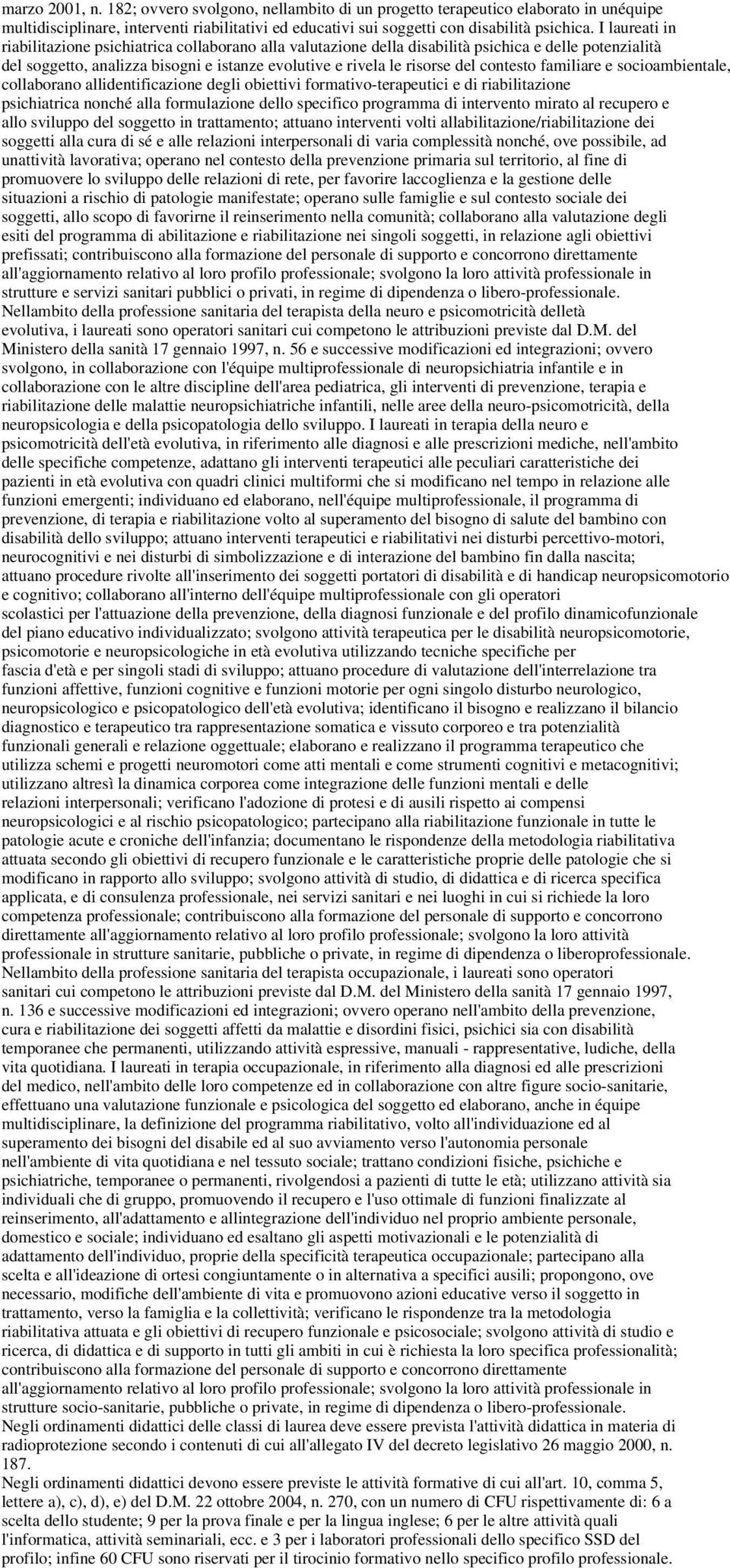 contesto familiare e socioambientale, collaborano allidentificazione degli obiettivi formativo-terapeutici e di riabilitazione psichiatrica nonché alla formulazione dello specifico programma di