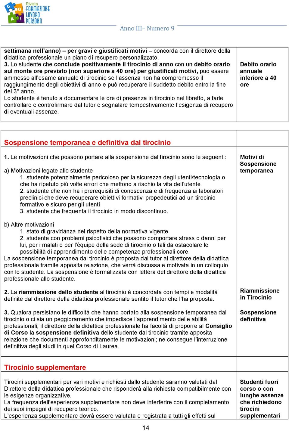 non ha compromesso il raggiungimento degli obiettivi di anno e può recuperare il suddetto debito entro la fine del 3 anno.