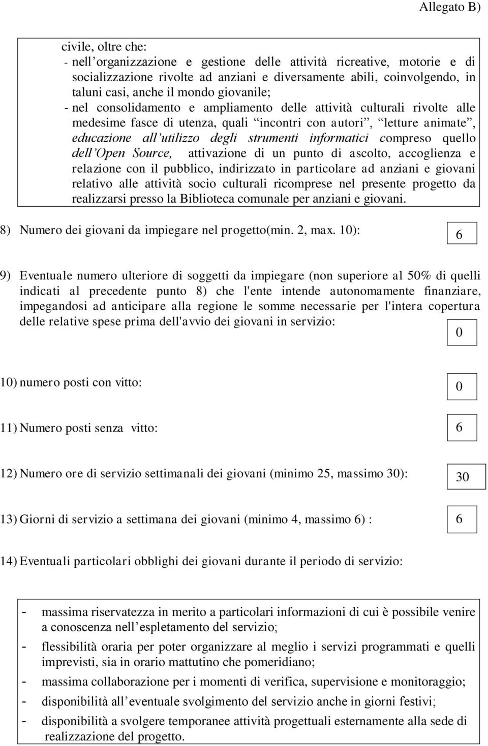 informatici compreso quello dell Open Source, attivazione di un punto di ascolto, accoglienza e relazione con il pubblico, indirizzato in particolare ad anziani e giovani relativo alle attività socio