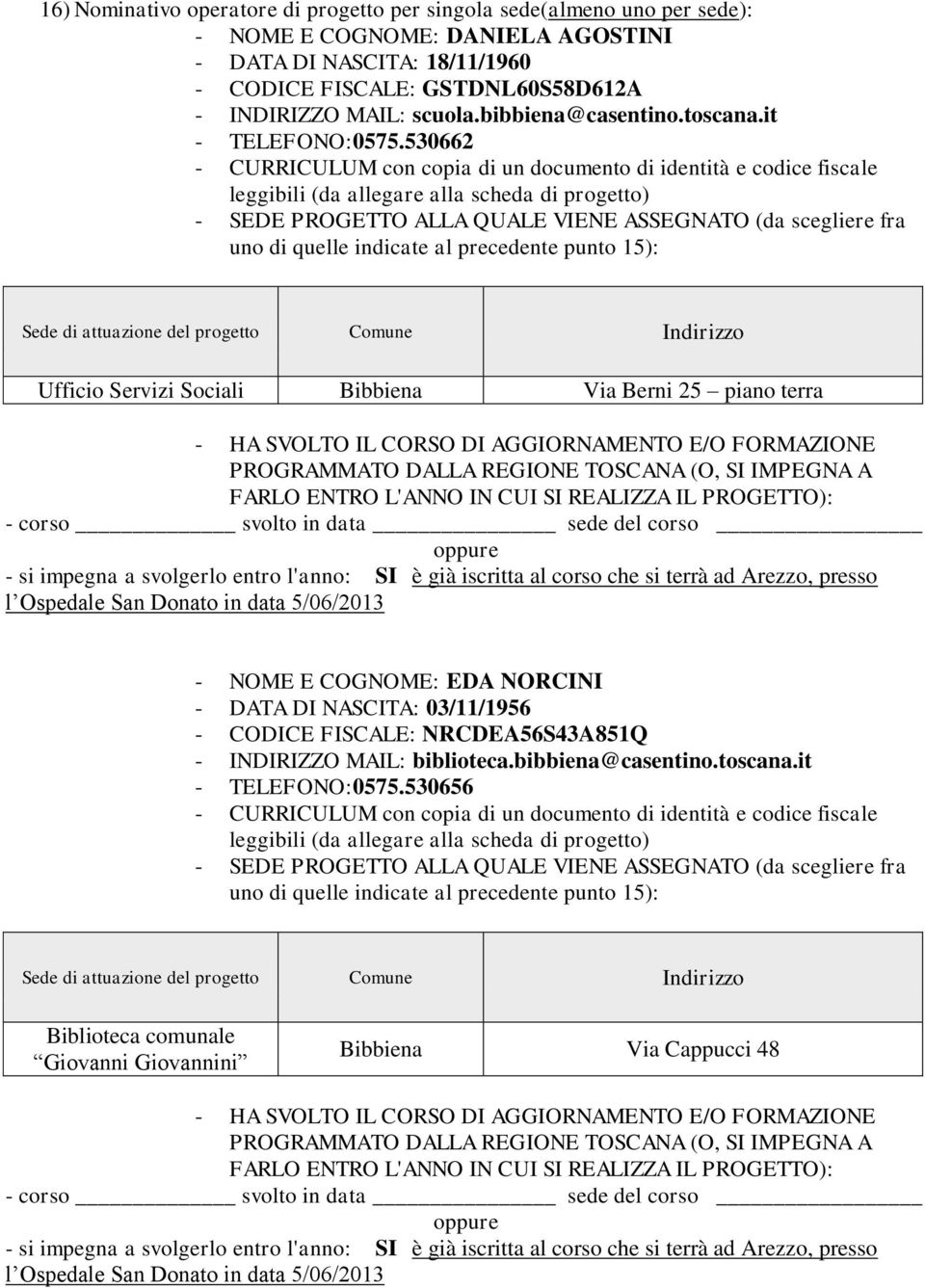 530662 - CURRICULUM con copia di un documento di identità e codice fiscale leggibili (da allegare alla scheda di progetto) - SEDE PROGETTO ALLA QUALE VIENE ASSEGNATO (da scegliere fra uno di quelle