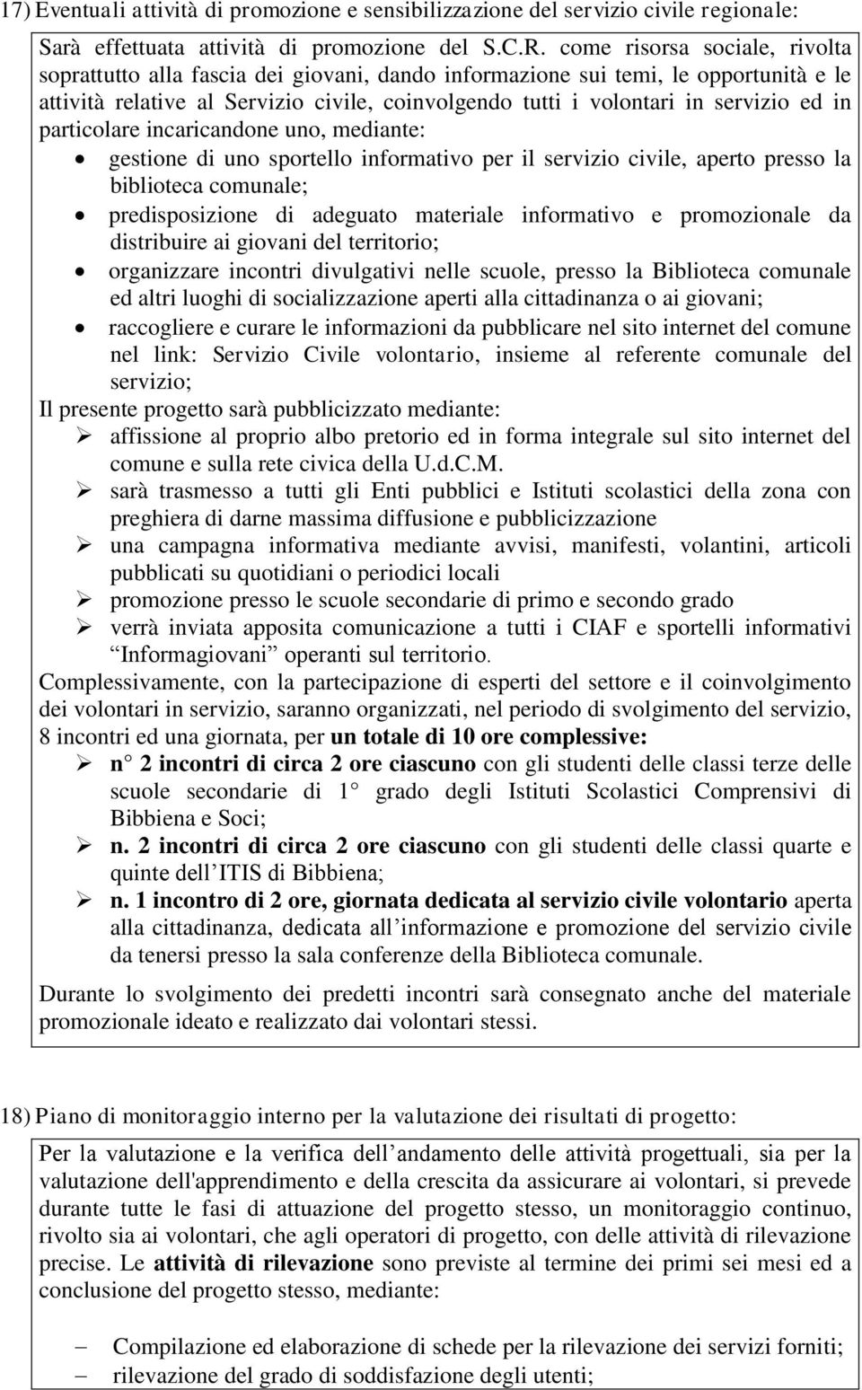 in particolare incaricandone uno, mediante: gestione di uno sportello informativo per il servizio civile, aperto presso la biblioteca comunale; predisposizione di adeguato materiale informativo e