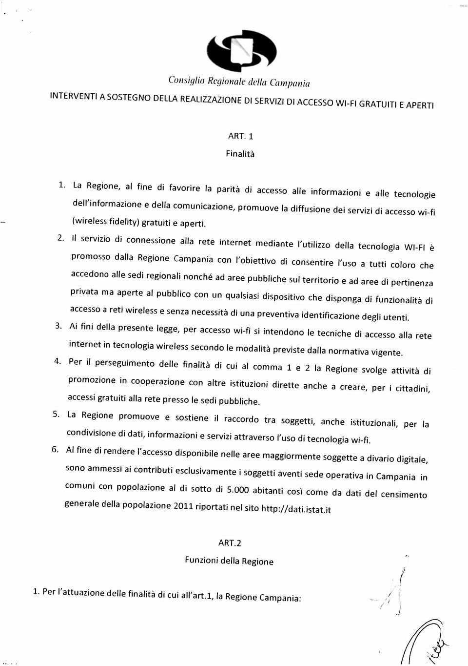 contributi esclusivamente i soggetti aventi sede operativa in Campania in 4. Per il perseguimento delle finalità di cui al comma i e 2 la Regione svolge attività di 6.