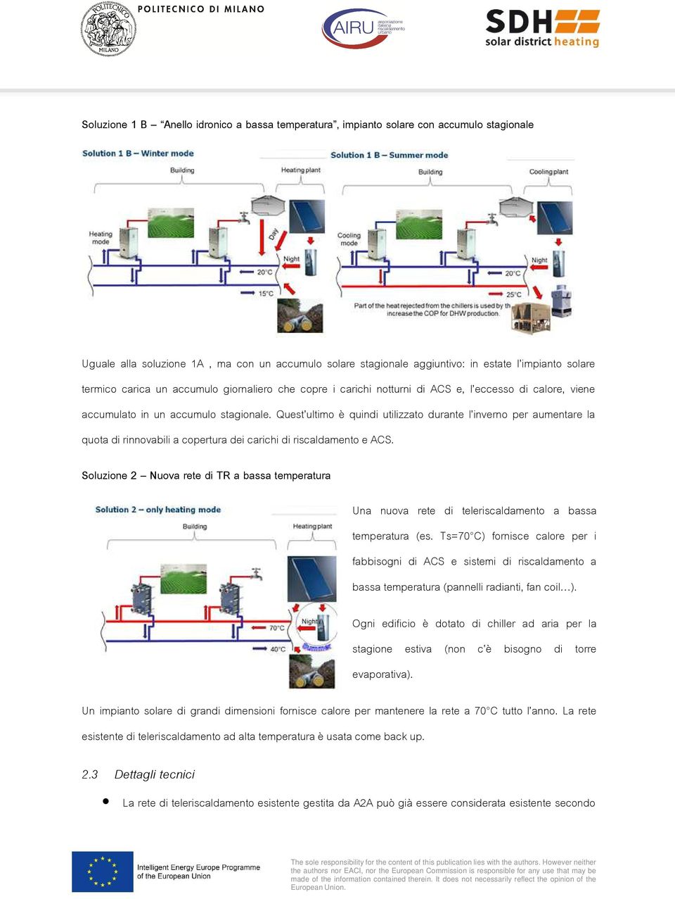 Quest ultimo è quindi utilizzato durante l inverno per aumentare la quota di rinnovabili a copertura dei carichi di riscaldamento e ACS.