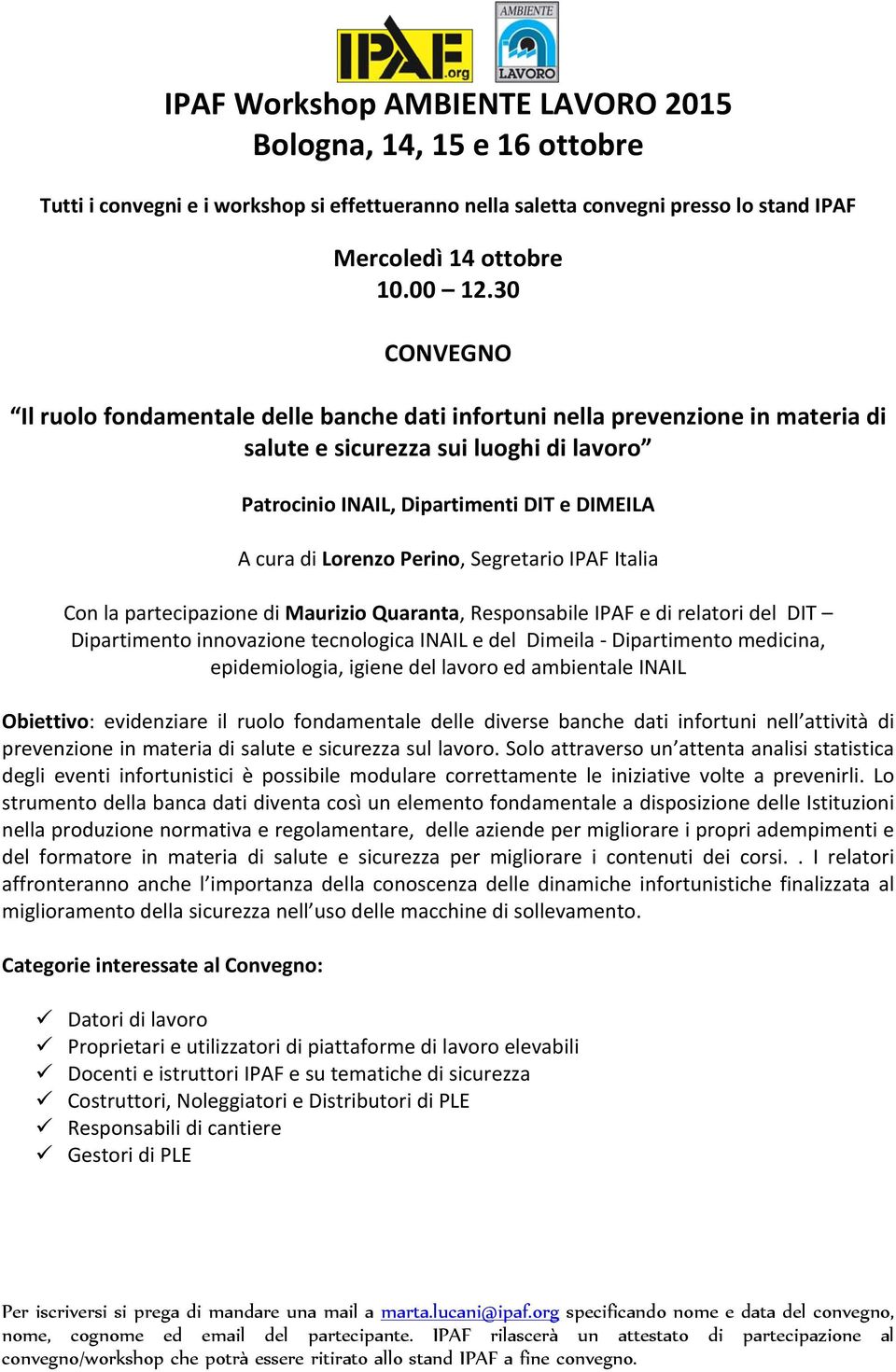 Segretario IPAF Italia Con la partecipazione di Maurizio Quaranta, Responsabile IPAF e di relatori del DIT Dipartimento innovazione tecnologica INAIL e del Dimeila Dipartimento medicina,