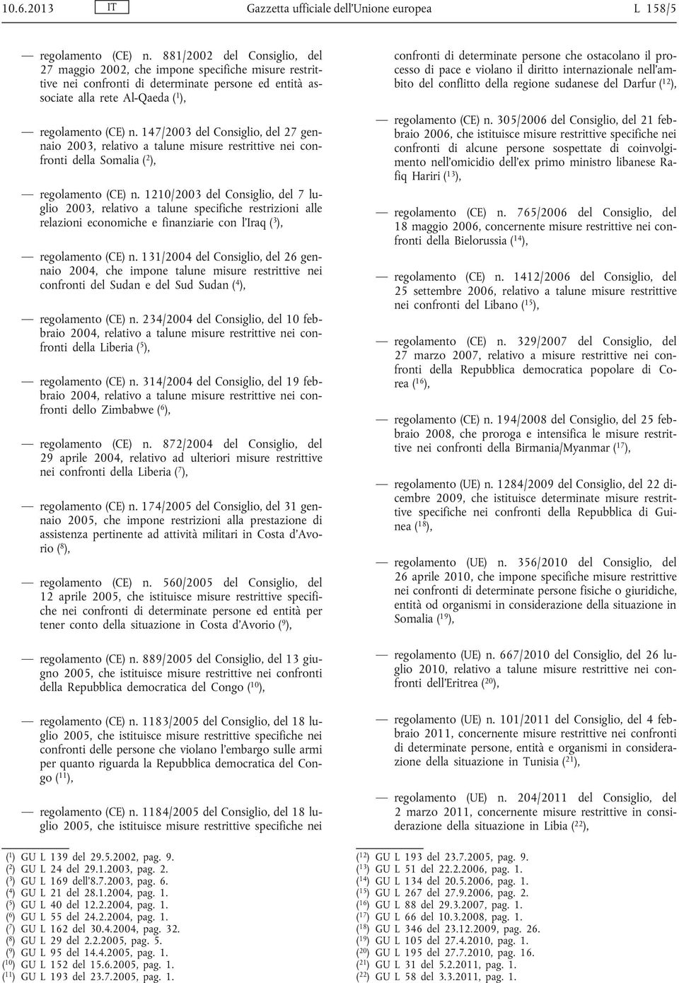 147/2003 del Consiglio, del 27 gennaio 2003, relativo a talune misure restrittive nei confronti della Somalia ( 2 ), regolamento (CE) n.